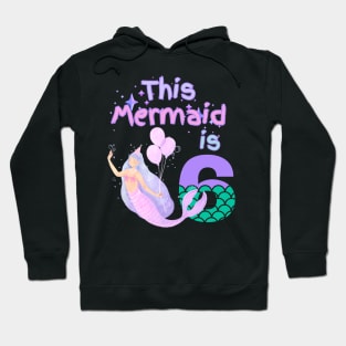 This Mermaid is 6 years old. Happy 6th birthday to the little Mermaid Hoodie